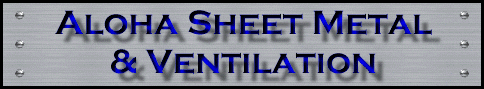 Aloha Sheet Metal and Ventilation - Hawaii's Metal Specialist 